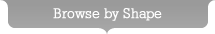 Browse By Shape